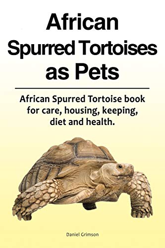 African Spurred Tortoises As Pets. African Spurred Tortoise Book for Care, Housi [Paperback]