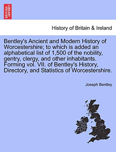Bentley's Ancient and Modern History of Worcestershire to Which Is Added an Alp [Paperback]