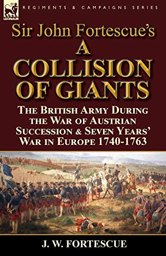 Sir John Fortescue's 'a Collision Of Giants' The British Army During The War Of [Paperback]