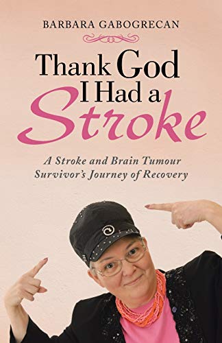 Thank God I Had A Stroke A Stroke And Brain Tumour Survivor's Journey Of Recove [Paperback]