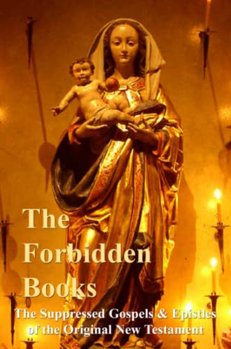 The Forbidden Books - The Suppressed Gospels & Epistles Of The Original New Test [Paperback]