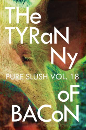 Tyranny Of Bacon Pure Slush Vol. 18