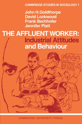 The Affluent Worker Industrial Attitudes and Behaviour [Paperback]