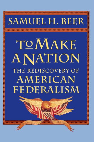 To Make A Nation The Rediscovery Of American Federalism [Paperback]