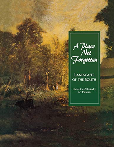 A Place Not Forgotten Landscapes Of The South From The Morris Museum Of Art [Paperback]
