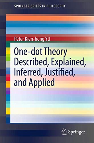 One-dot Theory Described, Explained, Inferred, Justified, and Applied [Paperback]