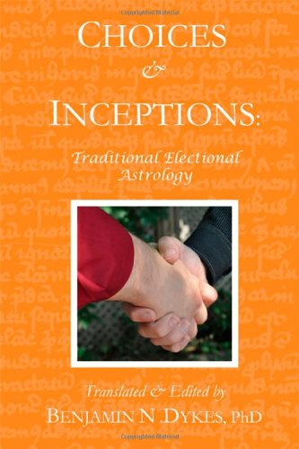Choices And Inceptions Traditional Electional Astrology [Paperback]
