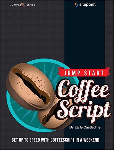 Jump Start CoffeeScript Get Up to Speed With CoffeeScript in a Weekend [Paperback]