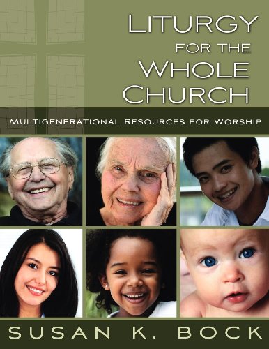 Liturgy For The Whole Church Multigenerational Resources For Worship [Paperback]
