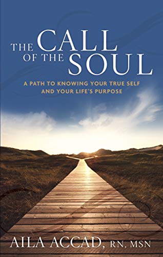 The Call Of The Soul A Path To Knowing Your True Self And Your Life's Purpose [Paperback]