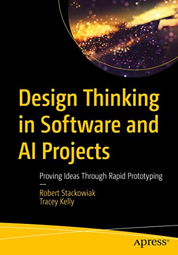 Design Thinking in Software and AI Projects Proving Ideas Through Rapid Prototy [Paperback]