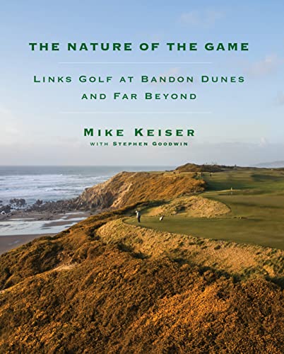 The Nature of the Game Links Golf at Bandon Dunes and Far Beyond [Hardcover]