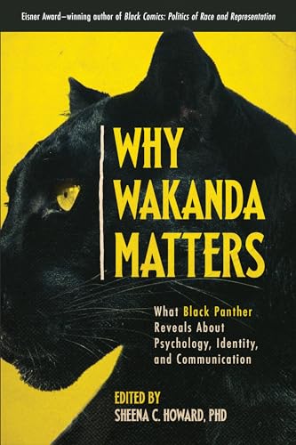 Why Wakanda Matters What Black Panther Reveals About Psychology, Identity, and  [Paperback]