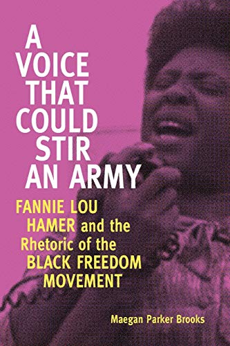 A Voice That Could Stir An Army Fannie Lou Hamer And The Rhetoric Of The Black  [Paperback]