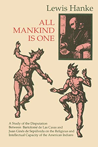 All Mankind is One A Study of the Disputation Between Bartolom&233 de Las Cas [Paperback]