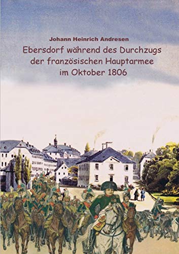 Ebersdorf Wahrend Des Durchzugs Der Franzosischen Hauptarmee Unter Napoleon Im O [Paperback]
