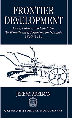 Frontier Development Land, Labour, and Capital on the Wheatlands of Argentina a [Hardcover]