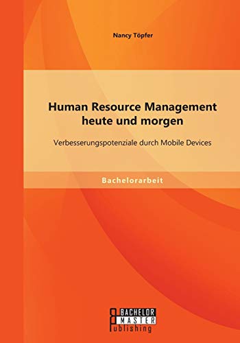 Human Resource Management Heute Und Morgen Verbesserungspotenziale Durch Mobile [Paperback]