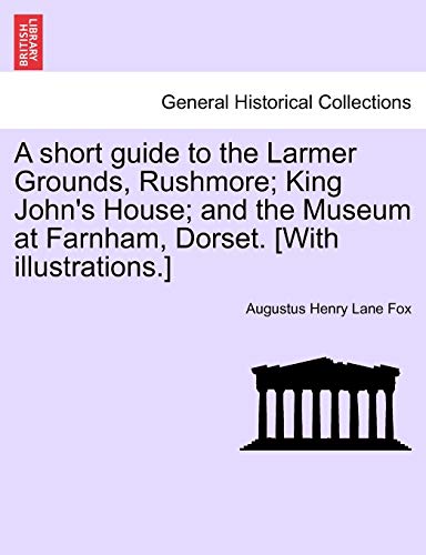 Short Guide to the Larmer Grounds, Rushmore King John's House and the Museum a [Paperback]