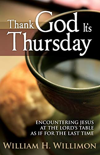 Thank God It's Thursday Encountering Jesus at the Lord's Table as If for the La [Paperback]