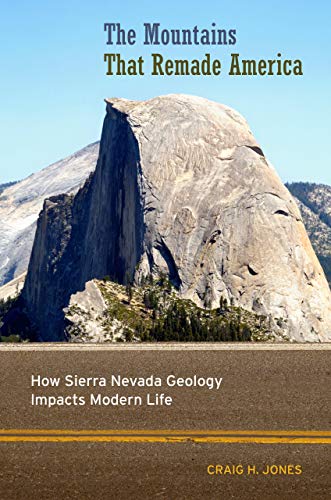 The Mountains That Remade America How Sierra Nevada Geology Impacts Modern Life [Hardcover]