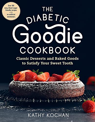 The Diabetic Goodie Cookbook Classic Desserts and Baked Goods to Satisfy Your S [Paperback]