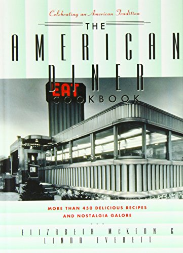 The American Diner Cookbook More Than 450 Recipes and Nostalgia Galore [Hardcover]
