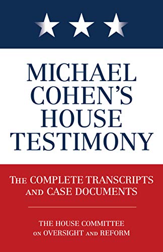 Michael Cohen's House Testimony The Complete Transcripts and Case Documents [Paperback]