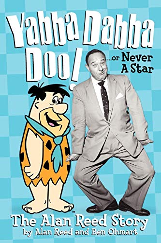 Yabba Dabba Doo Or, Never A Star The Alan Reed Story [Paperback]
