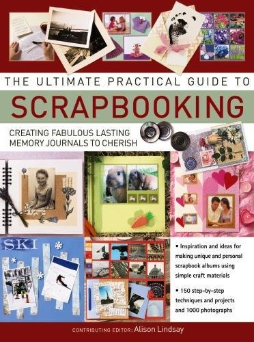 The Ultimate Practical Guide to Scrapbooking Creating Fabulous Lasting Memory J [Paperback]
