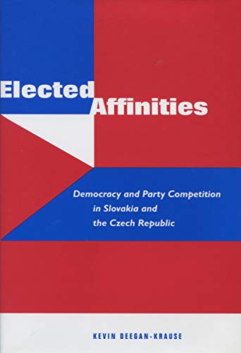 Elected Affinities Democracy and Party Competition in Slovakia and the Czech Re [Hardcover]