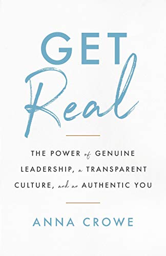 Get Real The Power of Genuine Leadership, a Transparent Culture, and an Authent [Paperback]