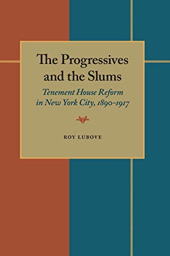 The Progressives and the Slums Tenement House Reform in New York City, 1890-191 [Paperback]