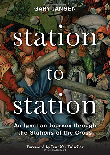 Station To Station An Ignatian Journey Through The Stations Of The Cross [Paperback]