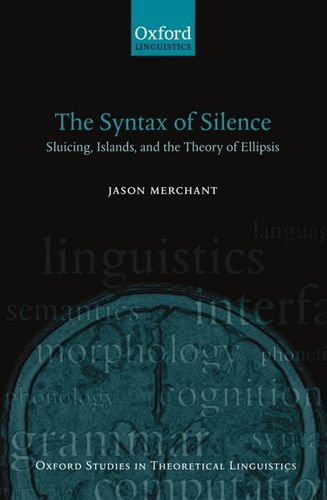 The Syntax of Silence Sluicing, Islands, and the Theory of Ellipsis [Paperback]