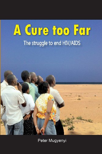 A Cure Too Far. The Struggle To End Hiv/aids [Paperback]