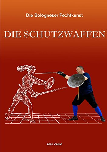 Die Bologneser Fechtkunst Ii Die Schutzwaffen (german Edition) [Paperback]