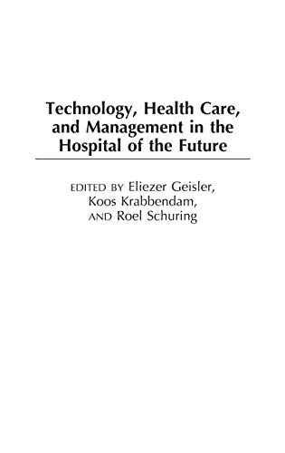 Technology, Health Care, and Management in the Hospital of the Future [Hardcover]