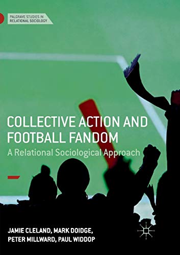 Collective Action and Football Fandom A Relational Sociological Approach [Paperback]