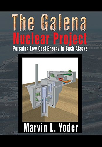 The Galena Nuclear Project Pursuing Low Cost Energy In Bush Alaska [Hardcover]