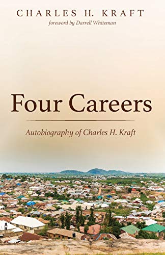 Four Careers  Autobiography of Charles H. Kraft [Paperback]