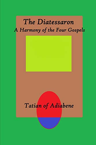 Diatessaron  A Harmony of the Four Gospels [Paperback]