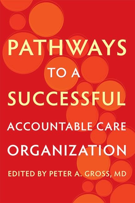 Pathways to Successful Accountable Care Organization [Paperback]