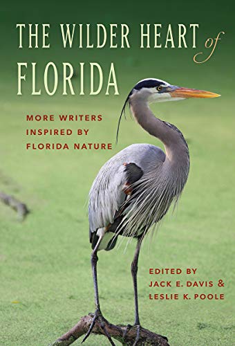 Wilder Heart of Florida  More Writers Inspired by Florida Nature [Hardcover]