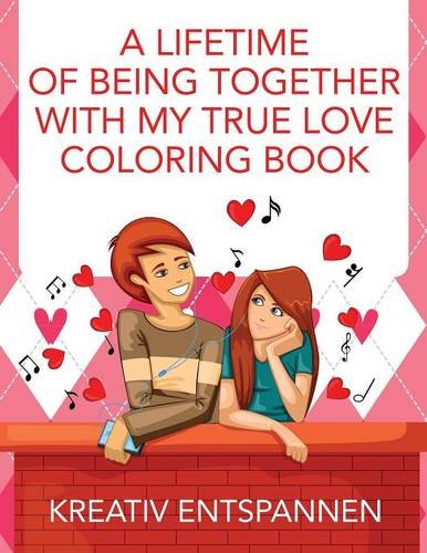 Lifetime of Being Together with My True Love Coloring Book [Paperback]
