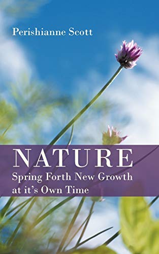 Nature - Spring Forth New Growth at It's Own Time [Paperback]
