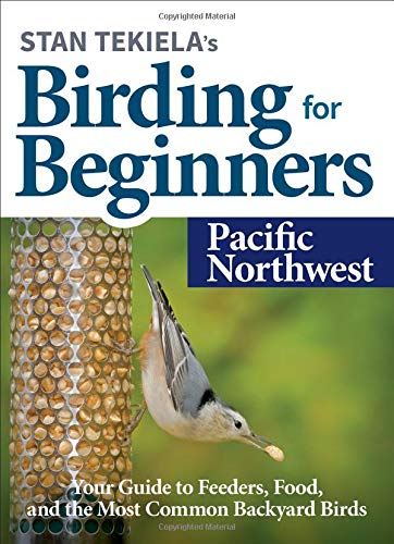 Stan Tekielas Birding for Beginners Pacific Northwest Your Guide to Feeders,  [Paperback]