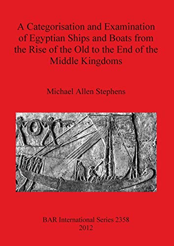 A Categorisation and Examination of Egyptian Ships and Boats from the Rise of th [Paperback]