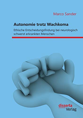 Autonomie Trotz Wachkoma Ethische Entscheidungsfindung Bei Neurologisch Schwers [Paperback]