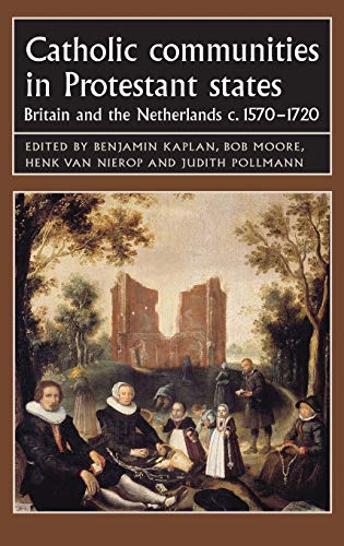 Catholic communities in Protestant states Britain and the Netherlands c.157017 [Hardcover]